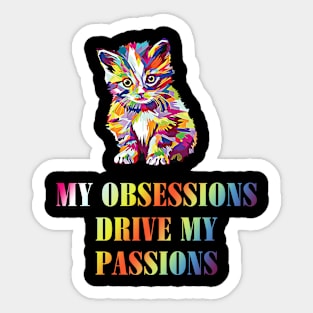 My Obsessions Drive My Passions Funny Sticker